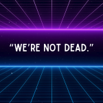 "We're not dead."